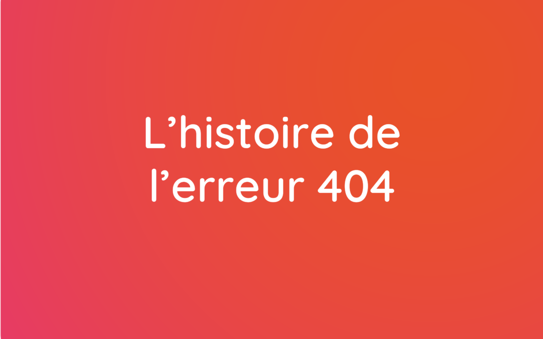 L’histoire de l’erreur 404