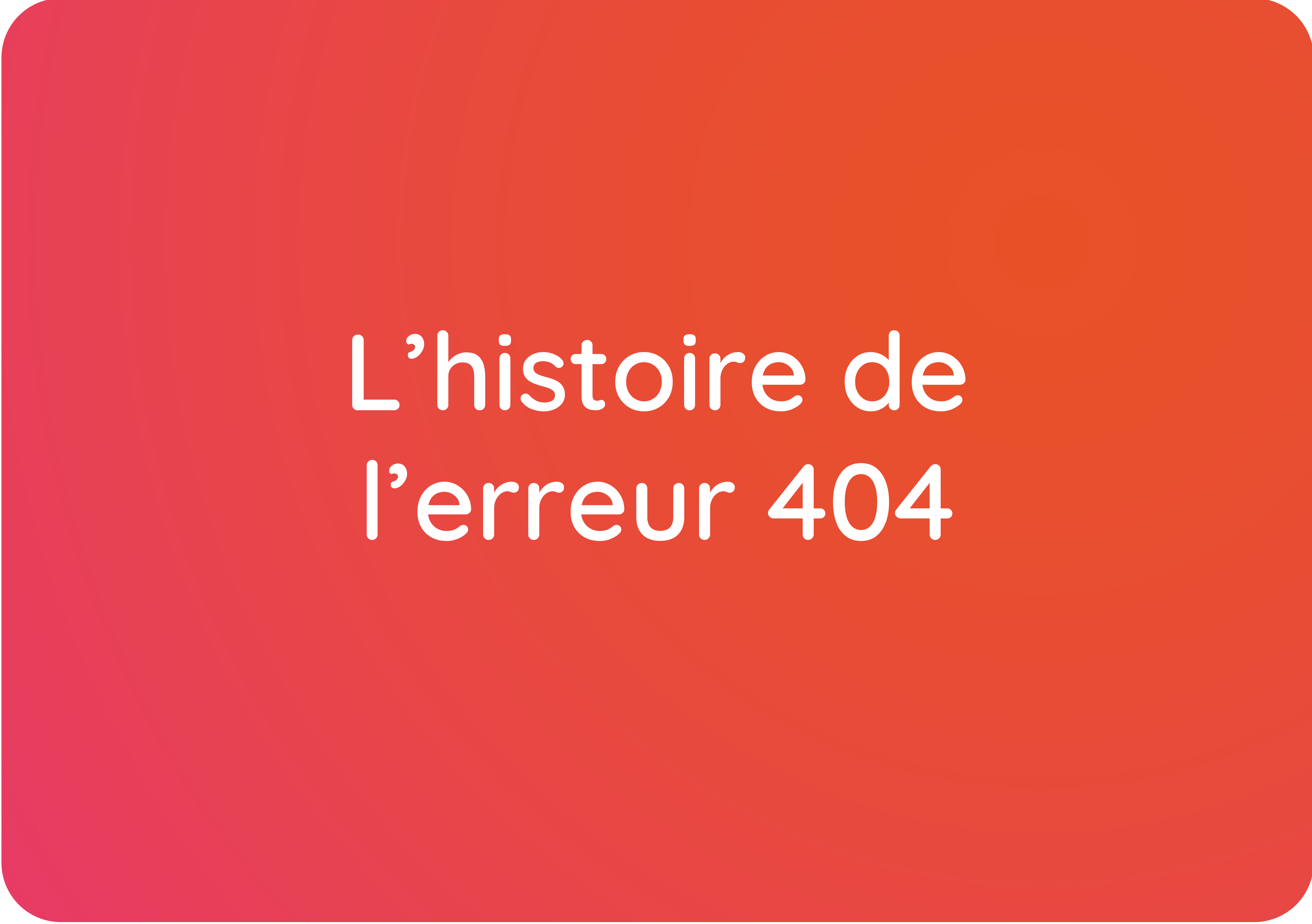 L’histoire de l’erreur 404