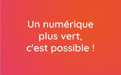 Un numérique plus vert, c’est possible !