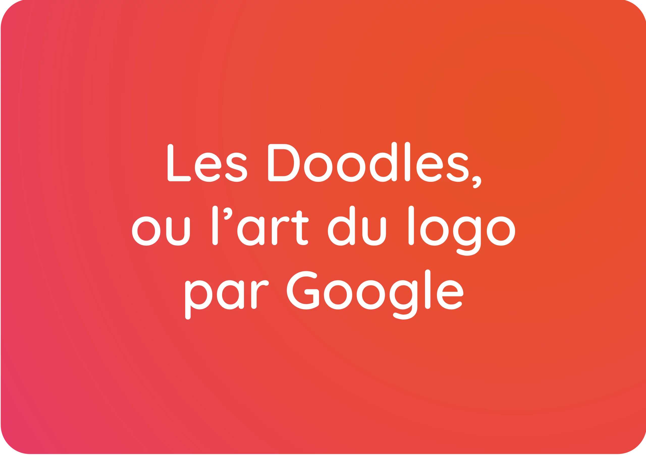 Les Doodles ou l’art du logo par Google