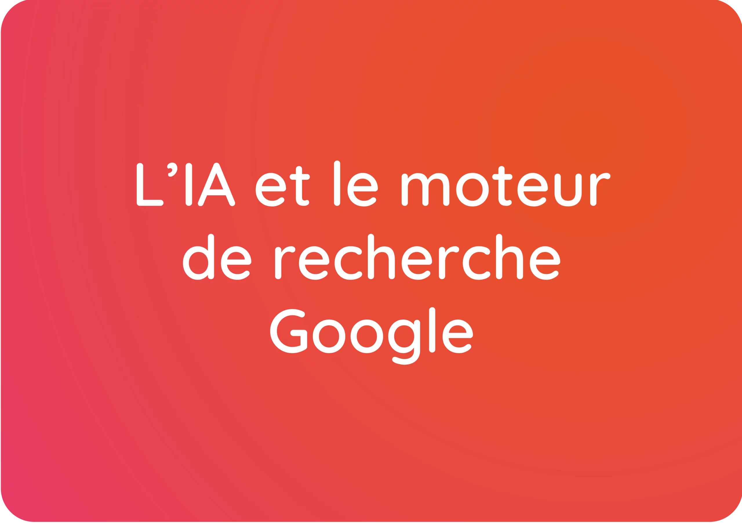 L’intégration de l’IA dans le moteur de recherche de Google