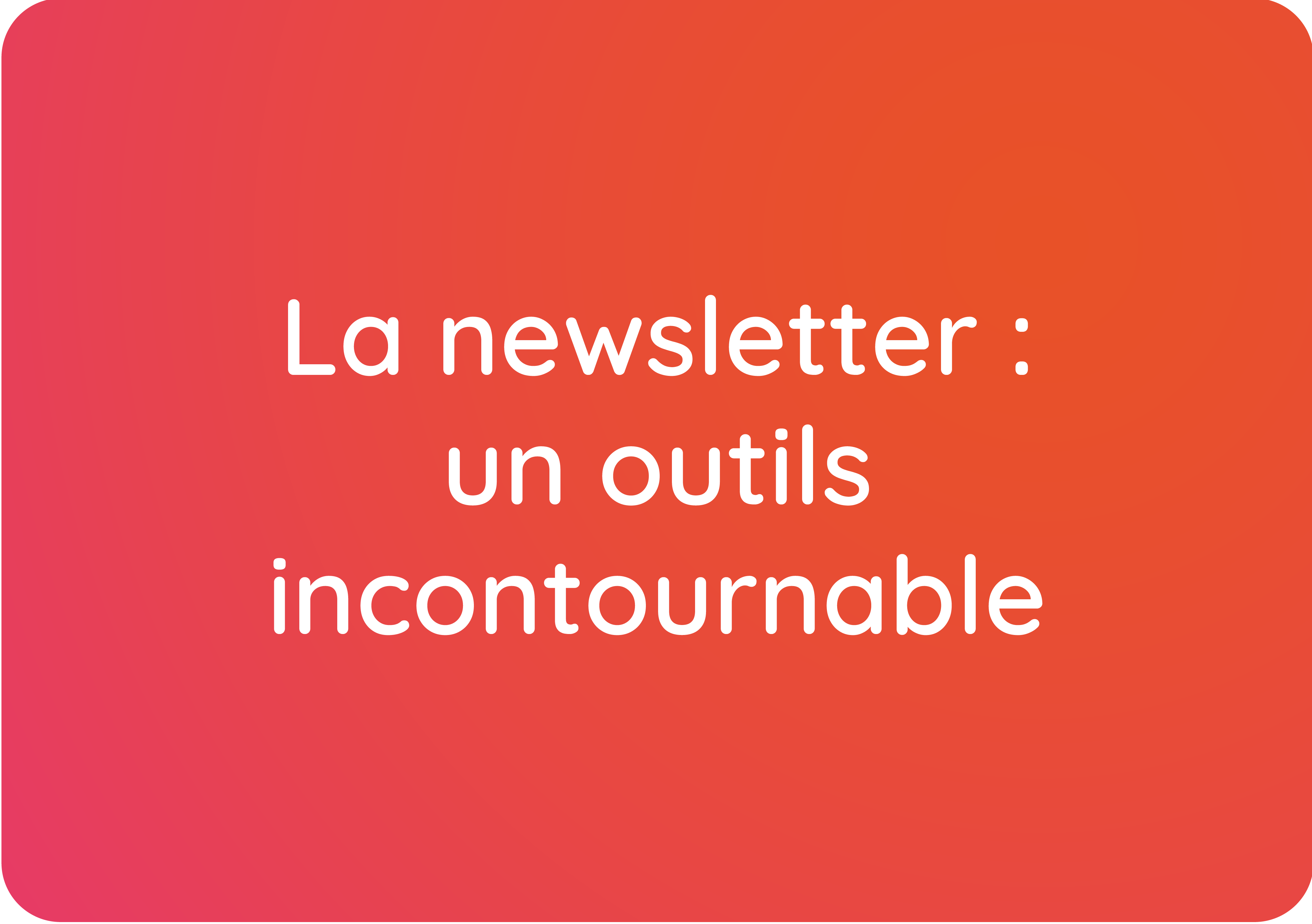 La newsletter : un outils incontournable