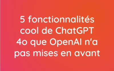 5 fonctionnalités cool de ChatGPT 4o que OpenAI n&rsquo;a pas mises en avant