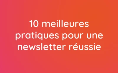 10 meilleures pratiques pour créer une newsletter efficace