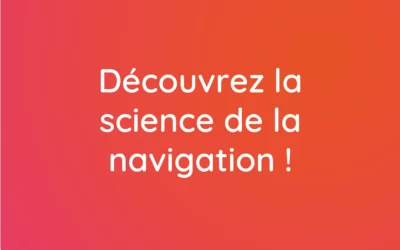 Découvrez la science de la navigation !